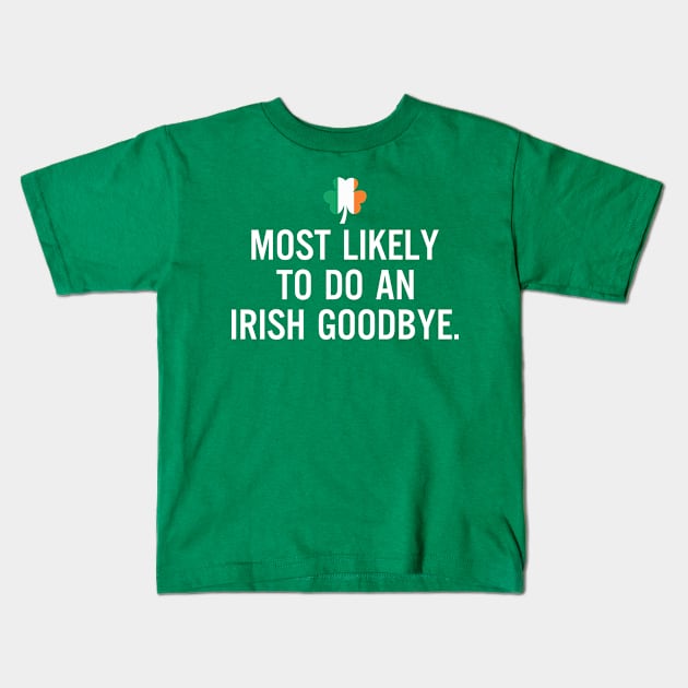 Most Likely To Do An Irish Goodbye Clover Irish Flag Kids T-Shirt by RobertBowmanArt